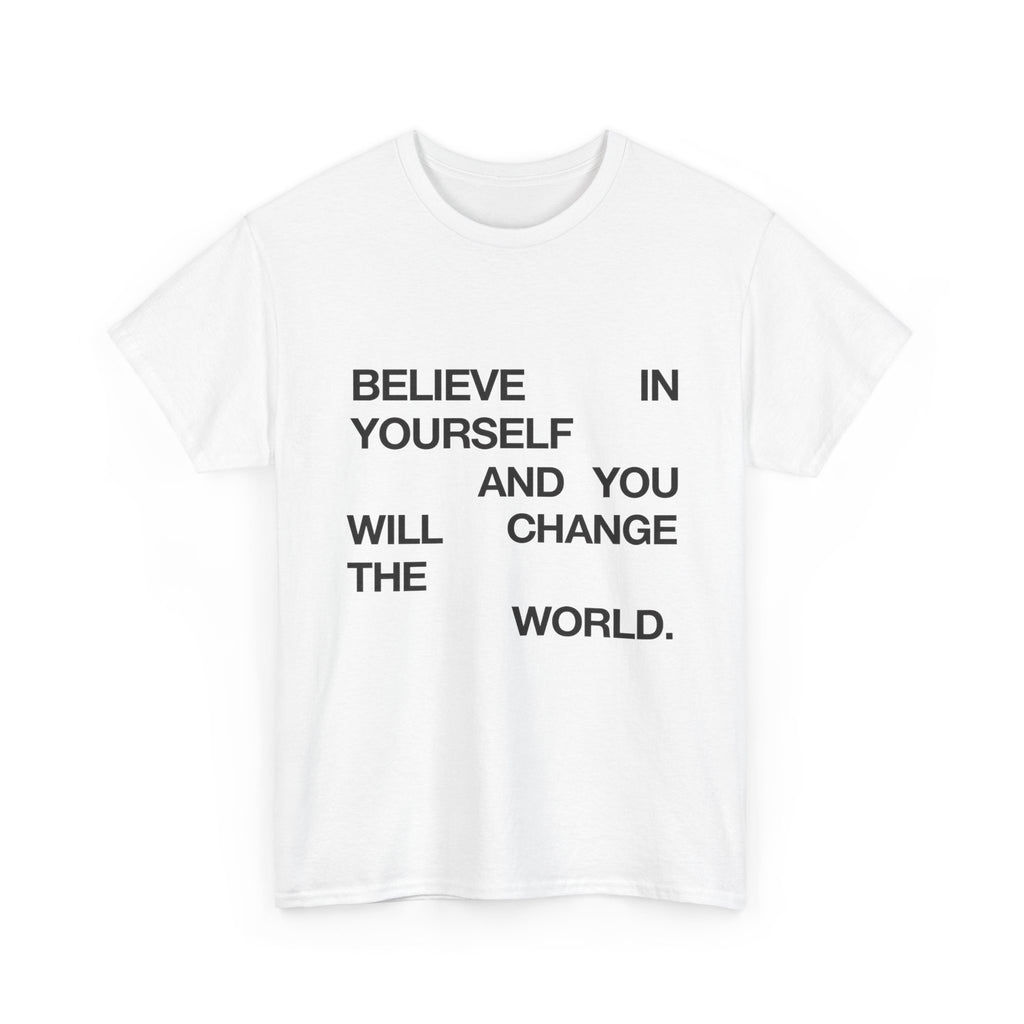 Believe In Yourself And You Can Change The World - Graphic Tee