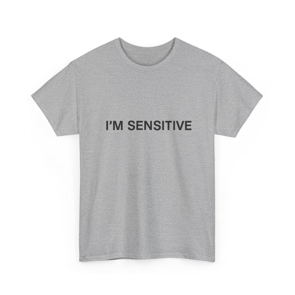 I'm sensitive - Graphic Tee