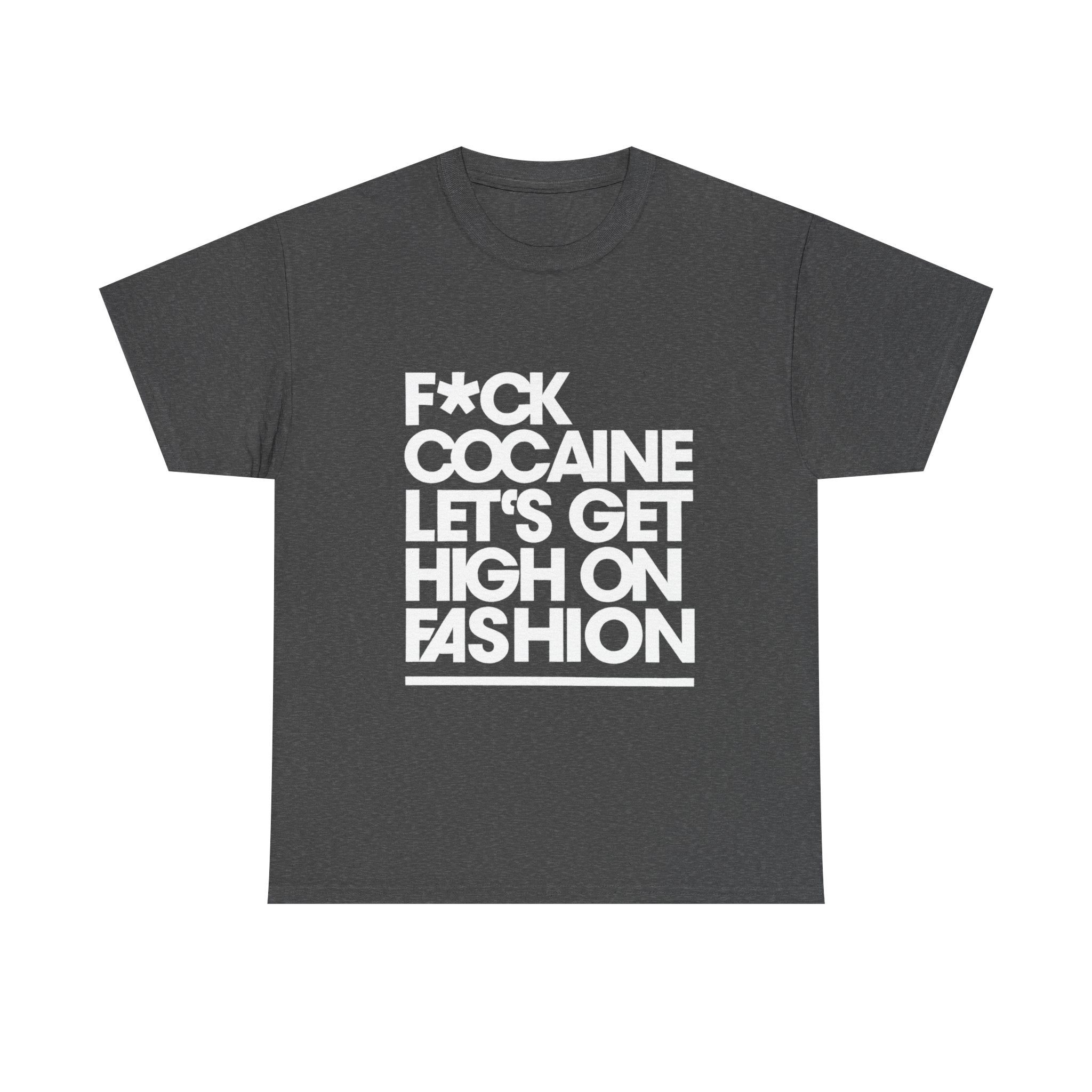 F*ck Cocaine Let’s Get High On Fashion - Graphic Tee