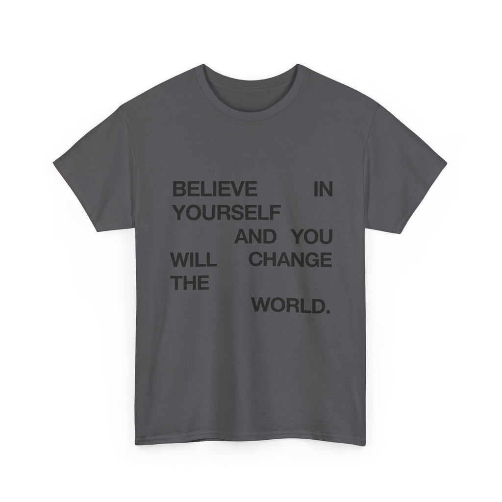Believe In Yourself And You Can Change The World - Graphic Tee