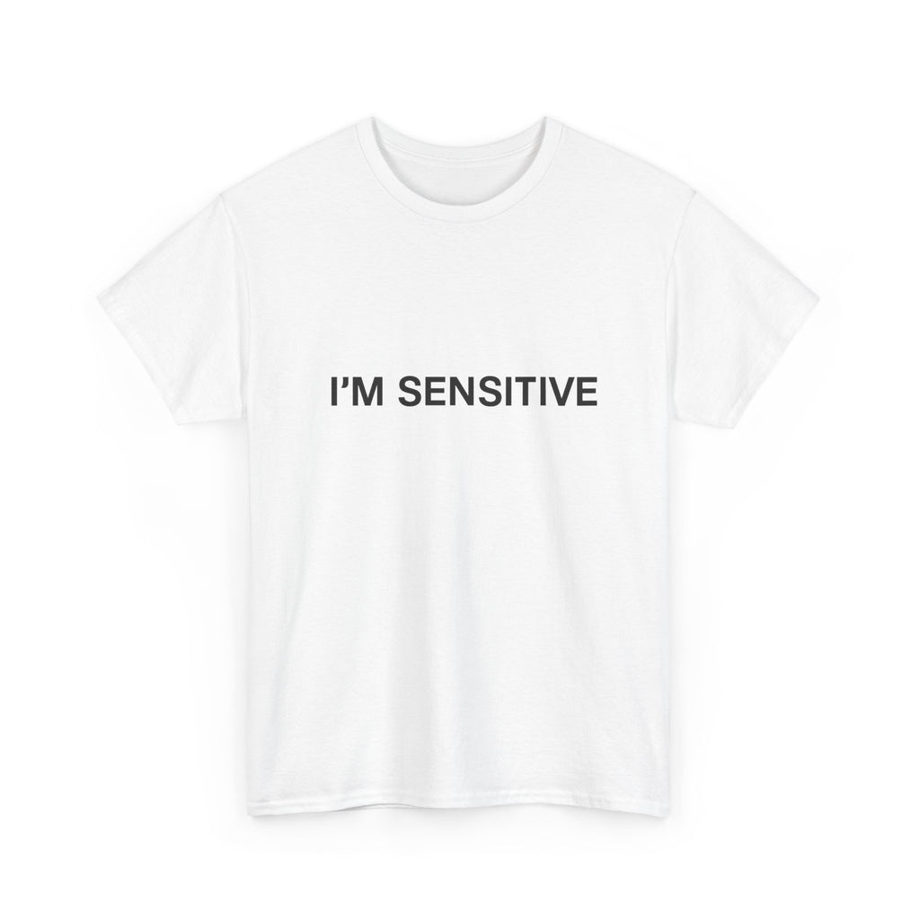 I'm sensitive - Graphic Tee