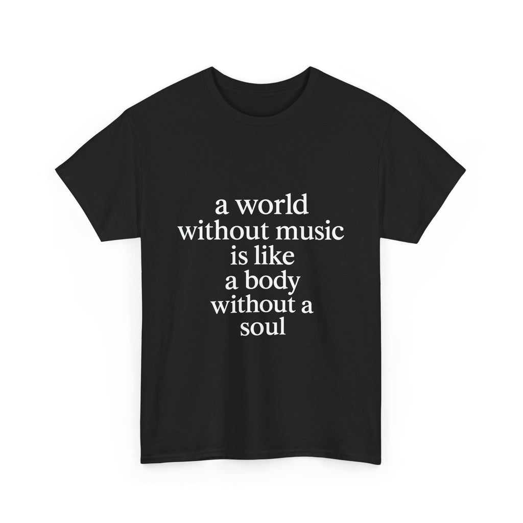 A world without music is like a body without a soul Graphic Tee