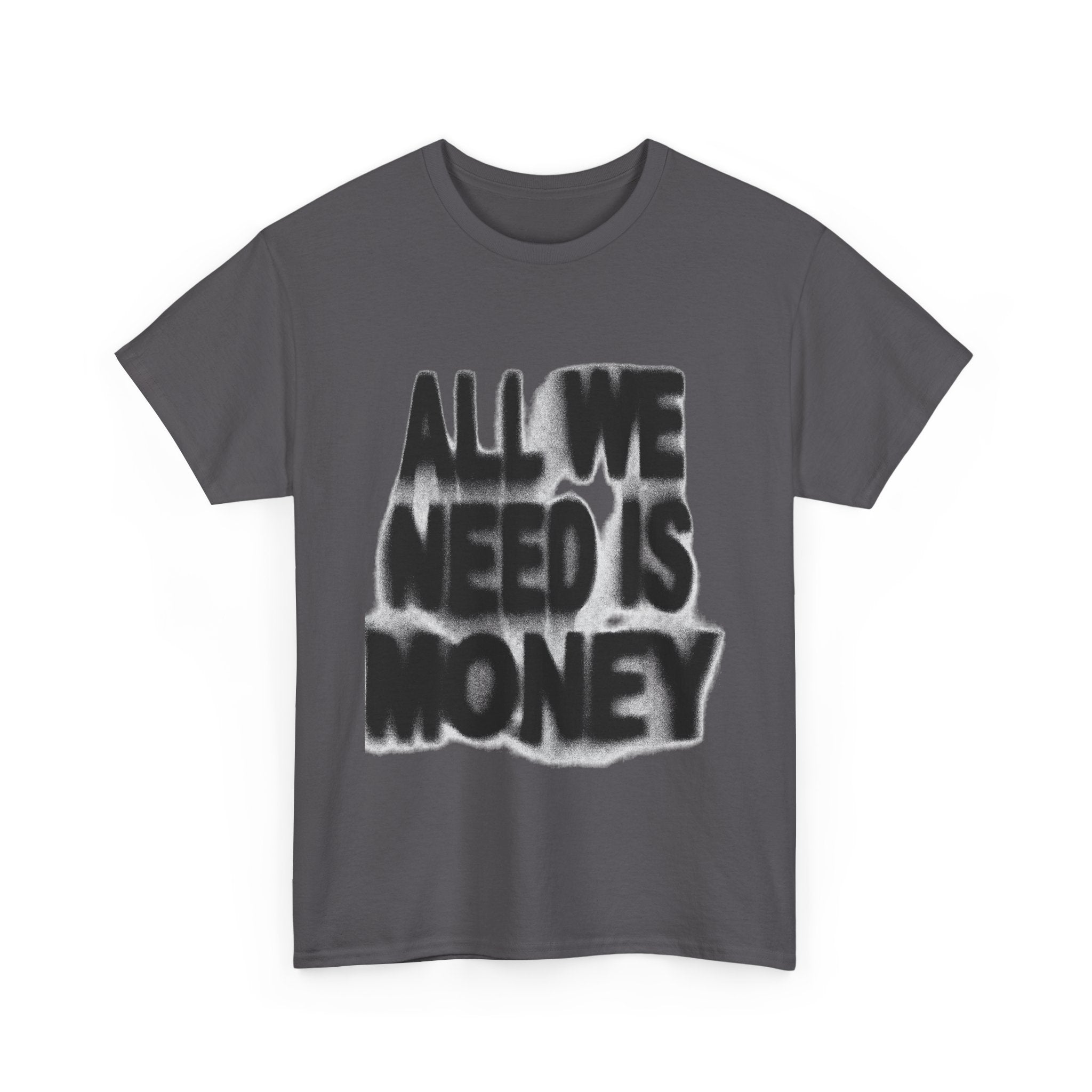 All We Need Is Money - Graphic Tee
