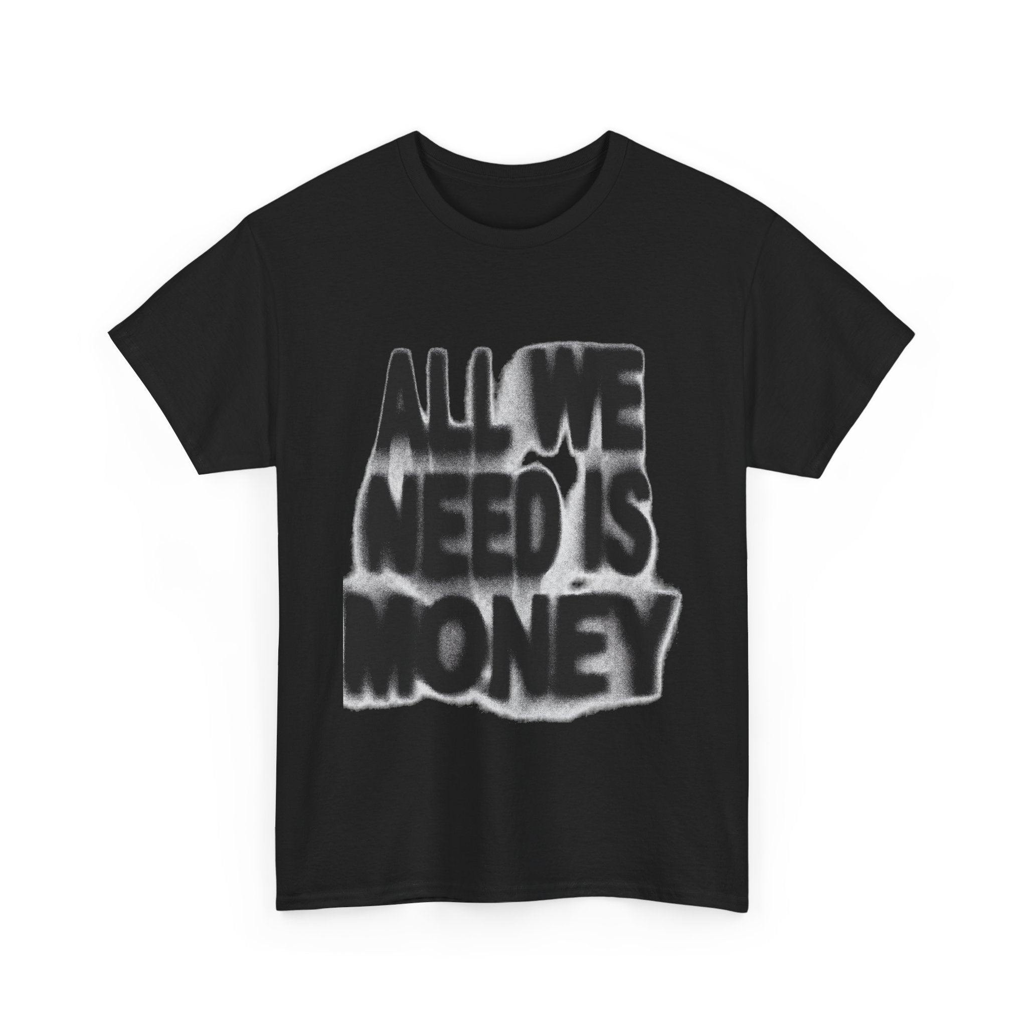 All We Need Is Money - Graphic Tee