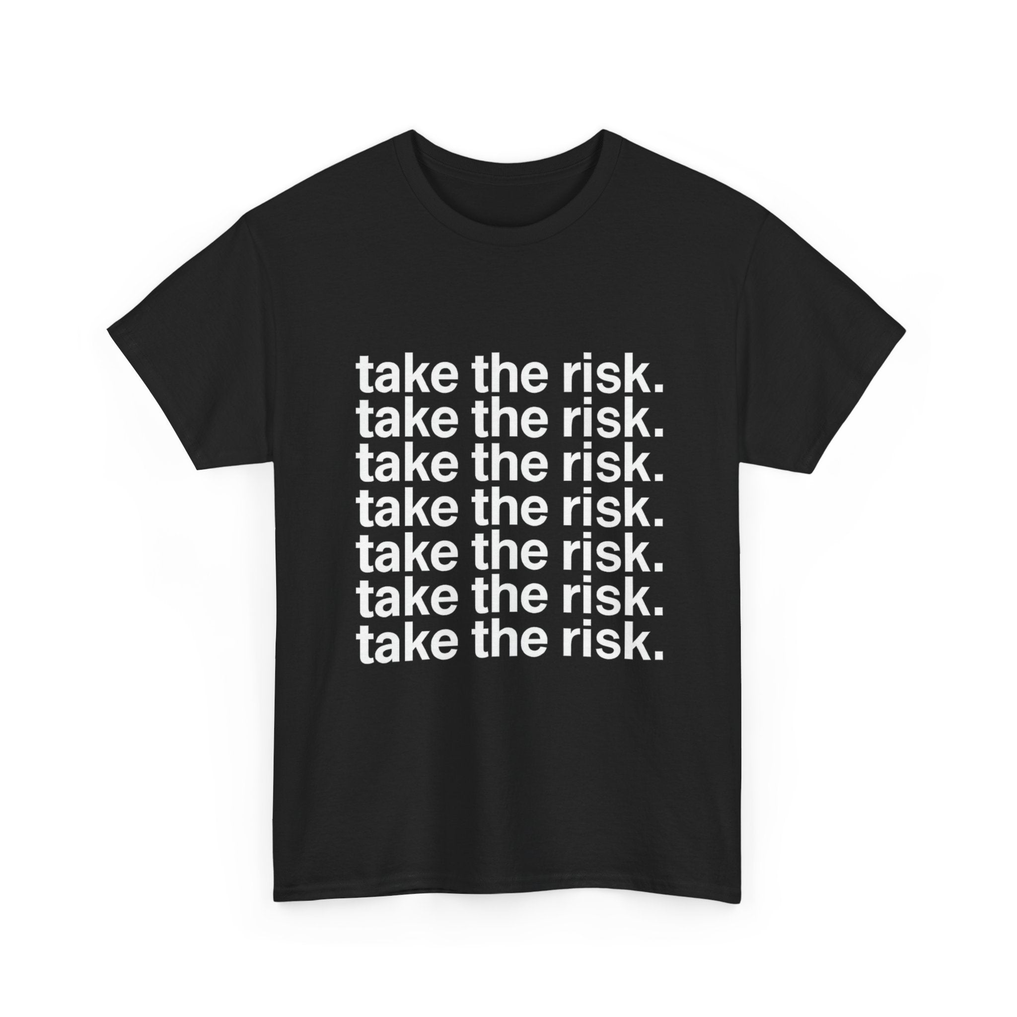 take the risk. - Graphic Tee