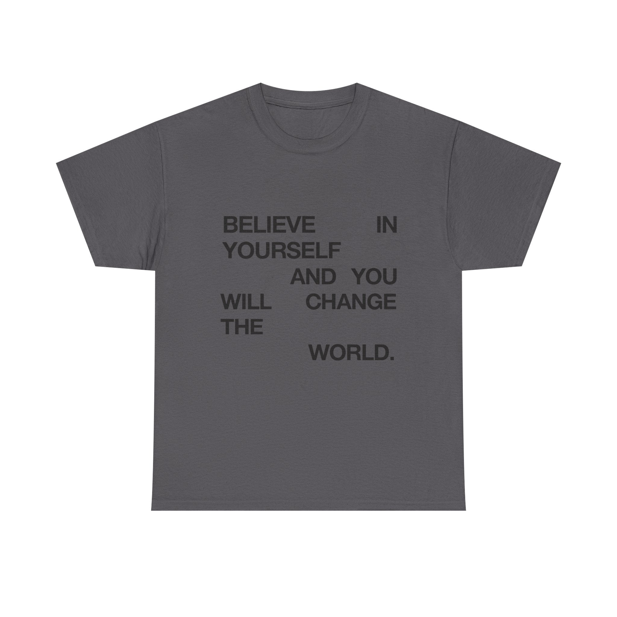 Believe In Yourself And You Can Change The World - Graphic Tee