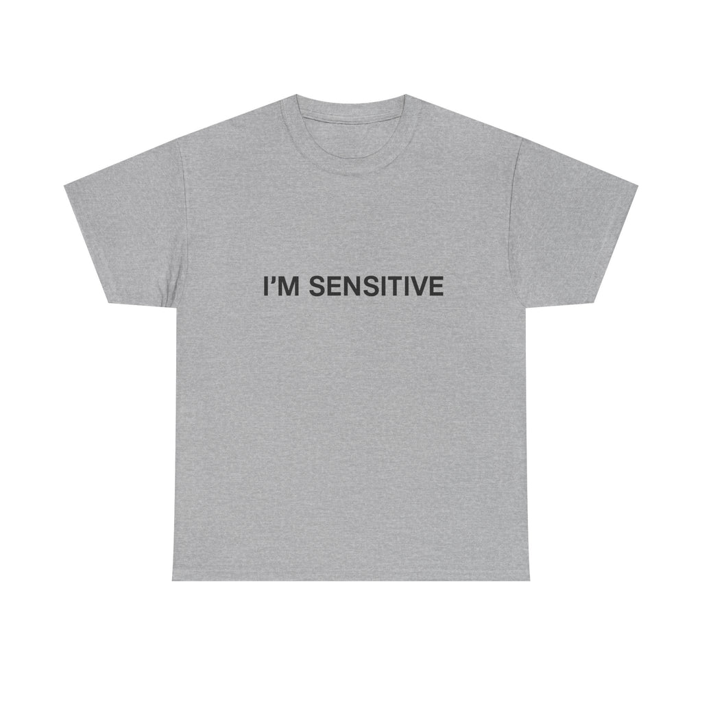 I'm sensitive - Graphic Tee