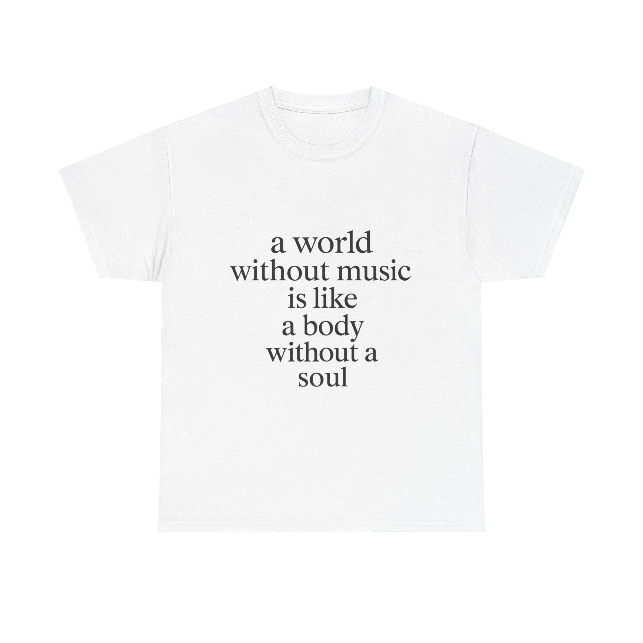 A world without music is like a body without a soul Graphic Tee