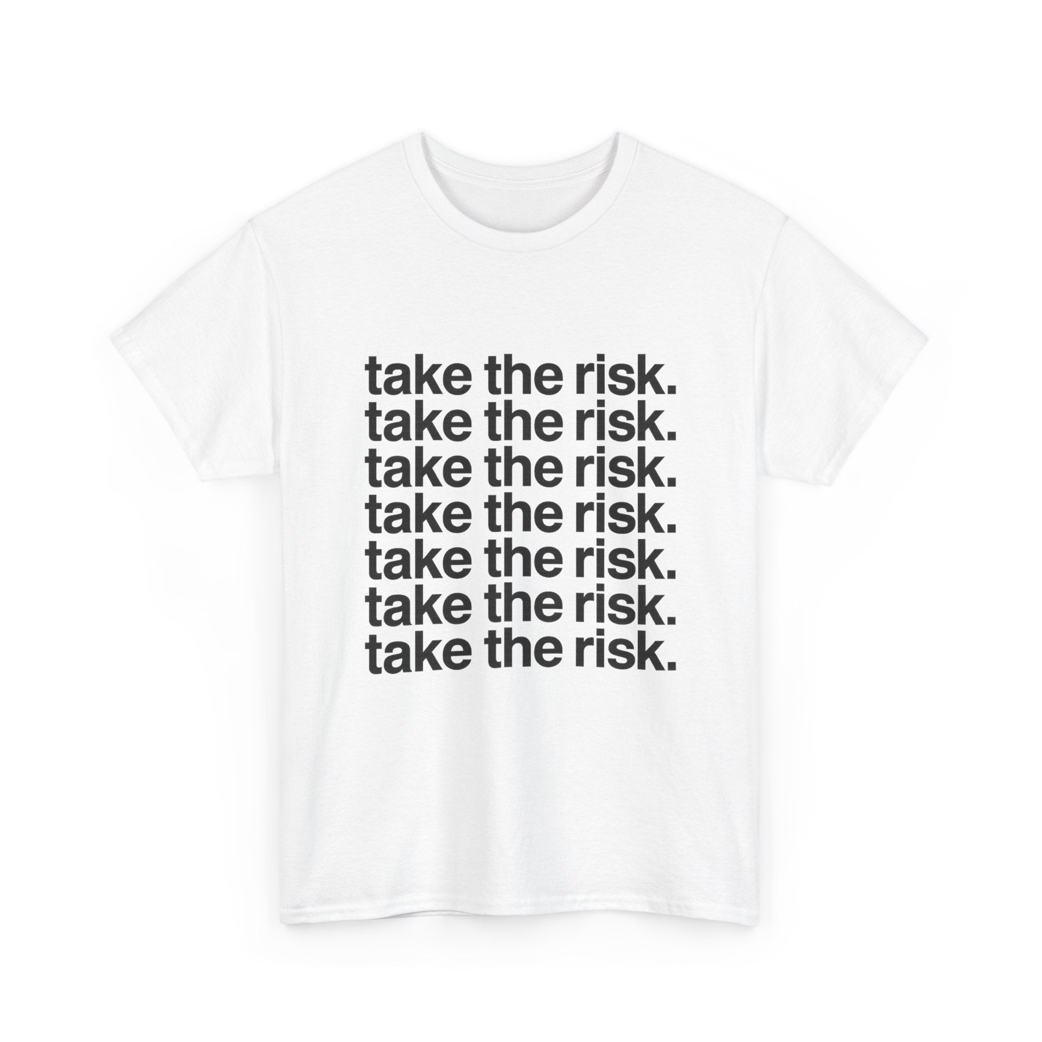 take the risk. - Graphic Tee