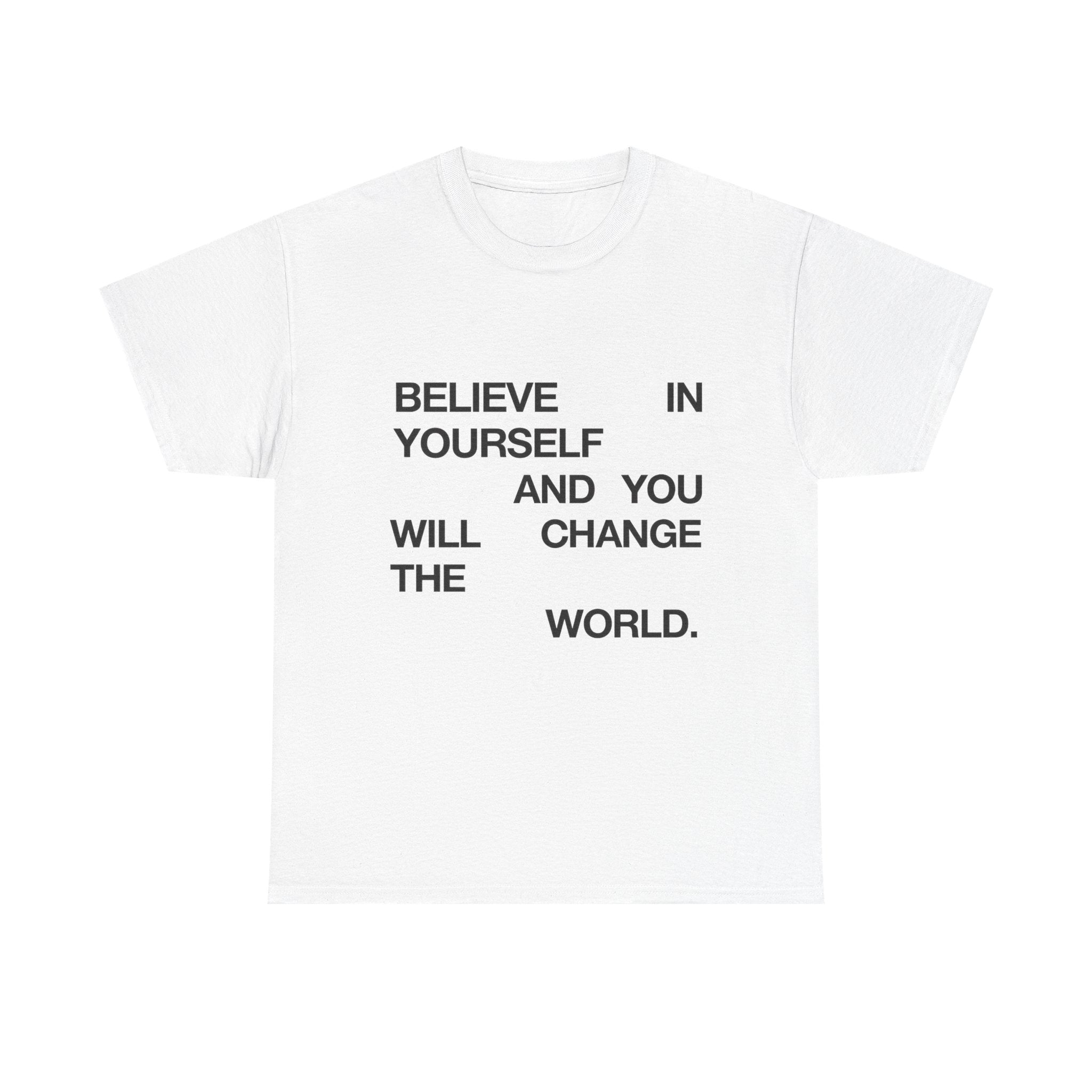 Believe In Yourself And You Can Change The World - Graphic Tee