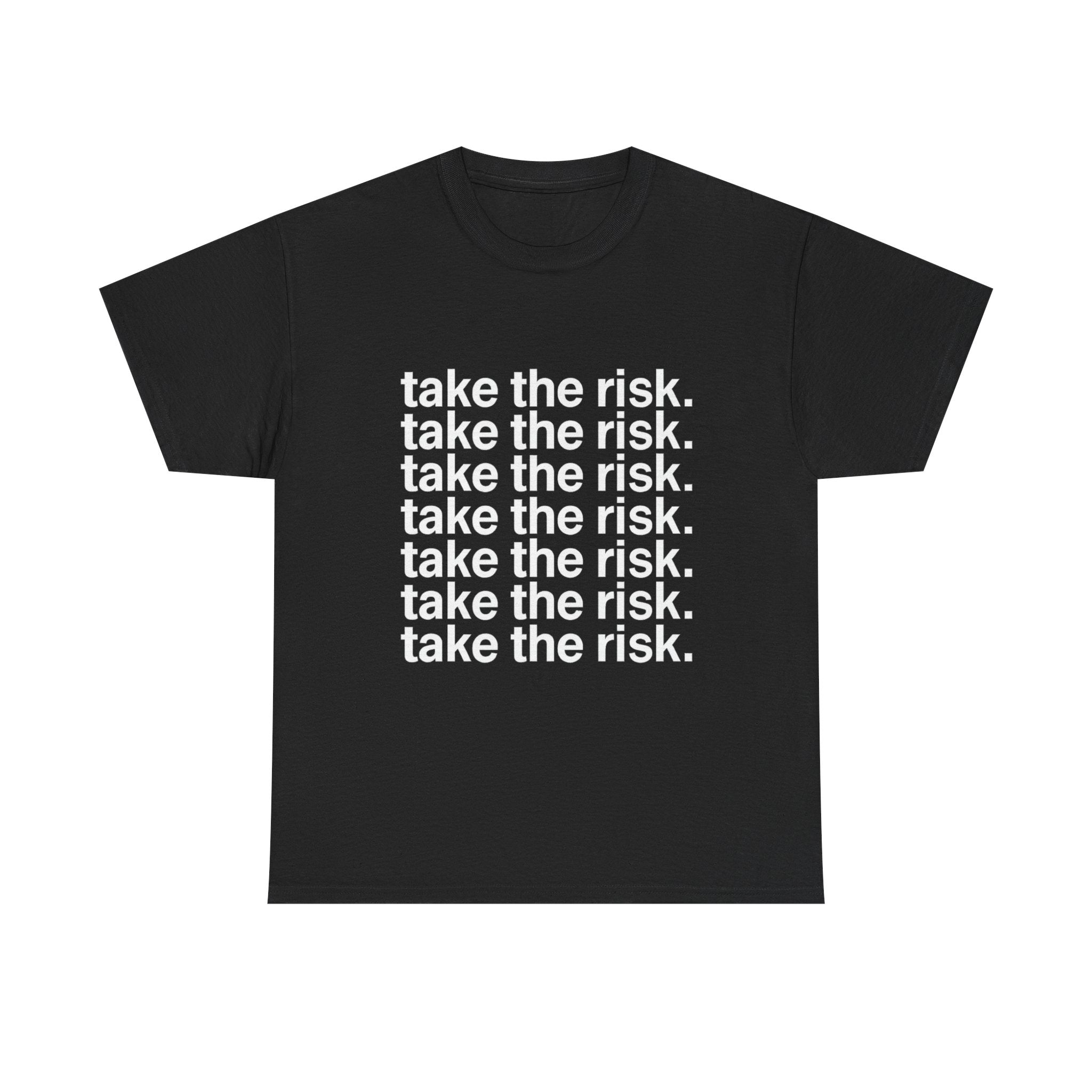 take the risk. - Graphic Tee