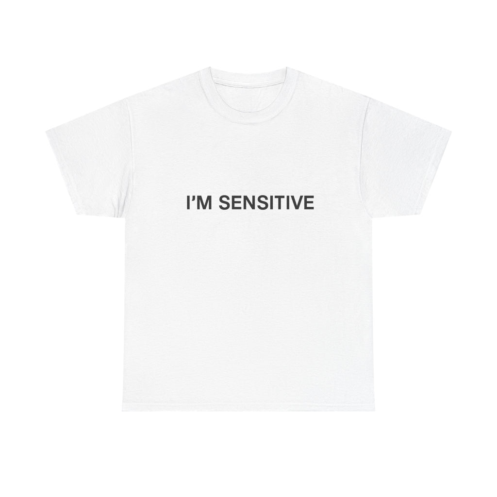 I'm sensitive - Graphic Tee
