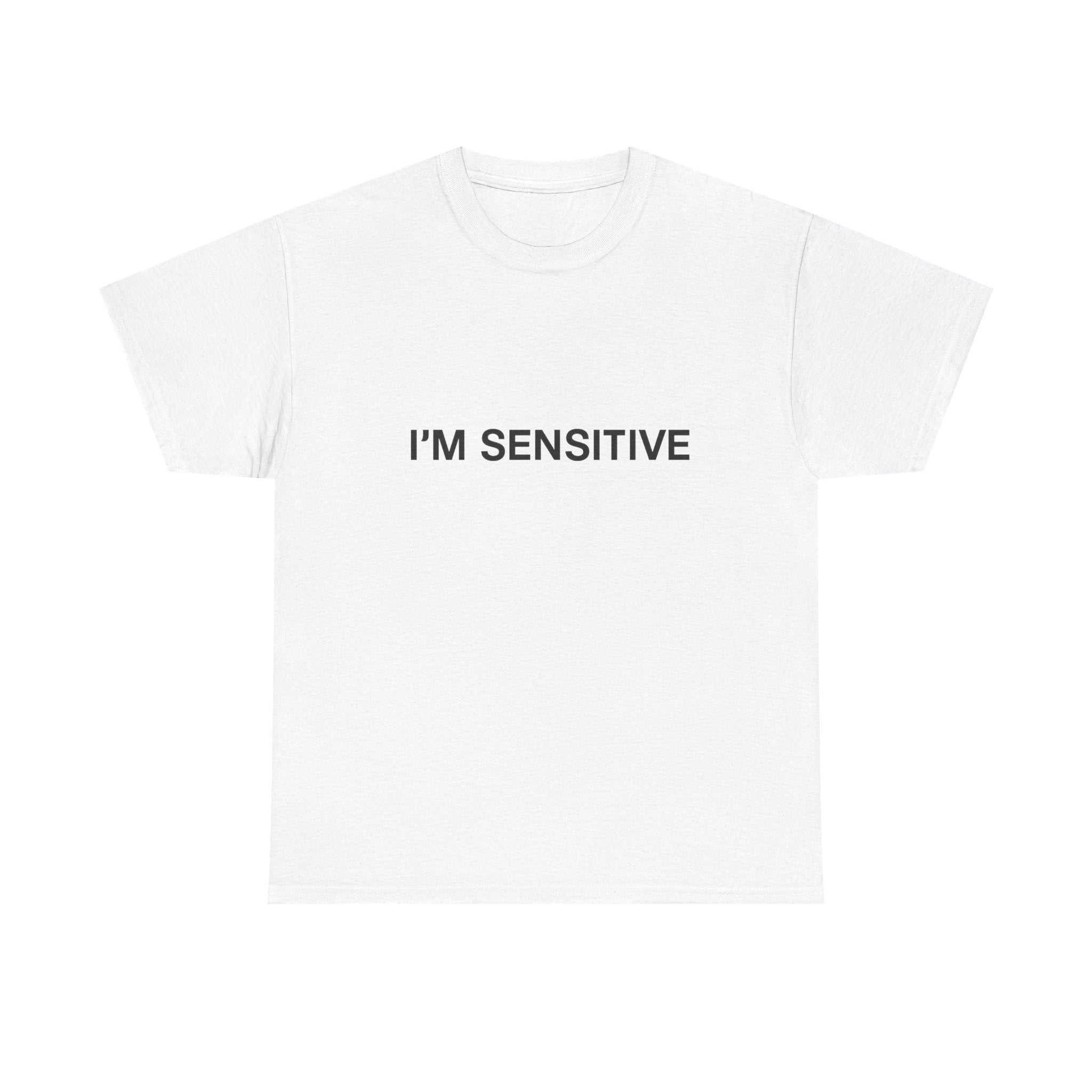 I'm sensitive - Graphic Tee