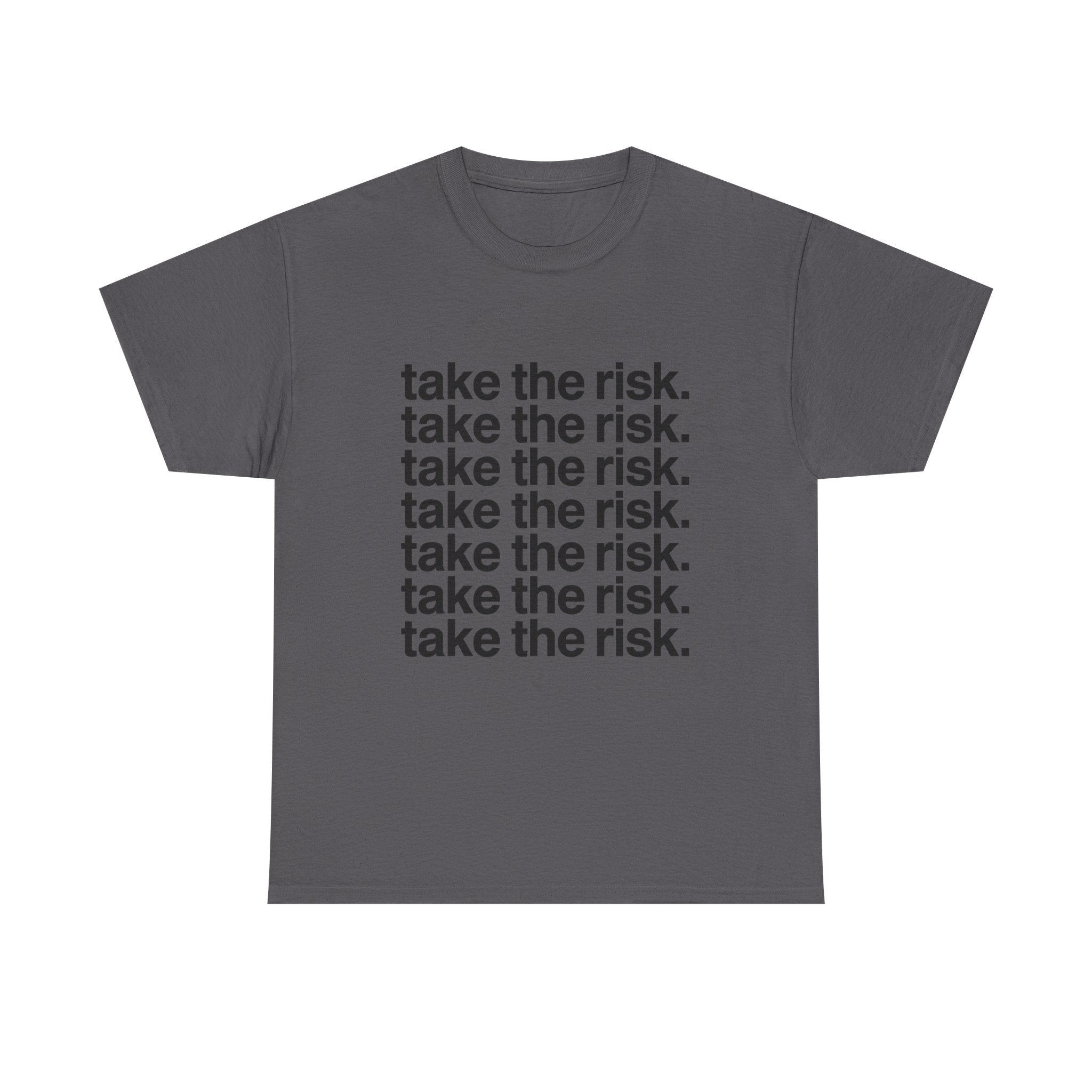 take the risk. - Graphic Tee
