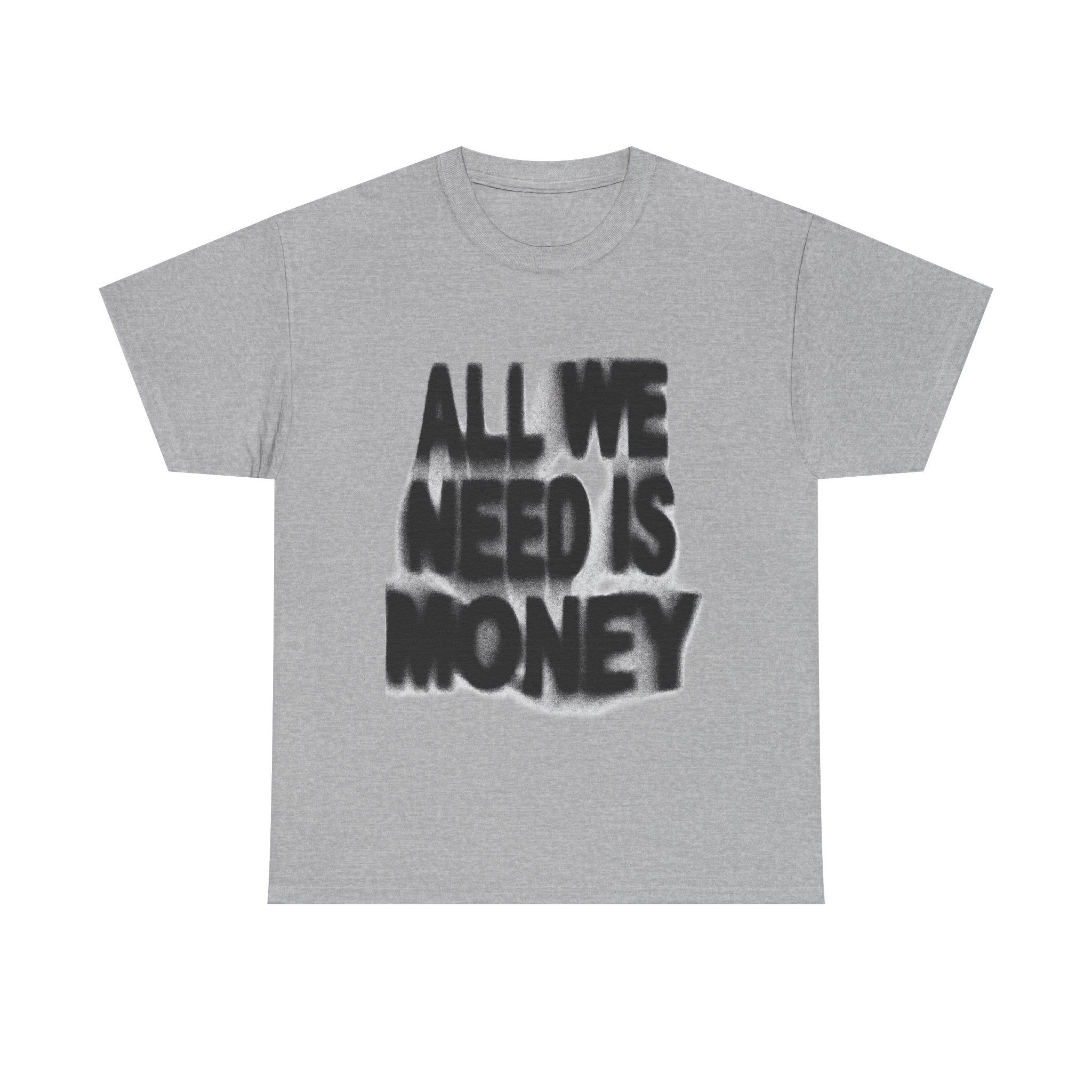 All We Need Is Money - Graphic Tee