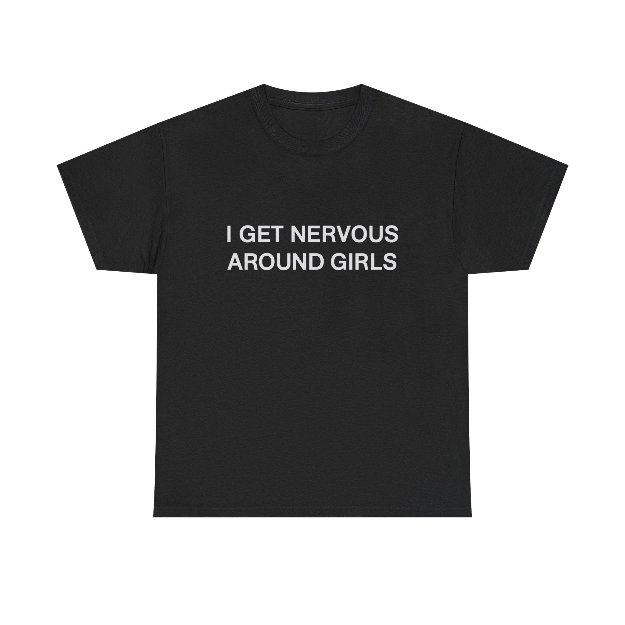 I Get Nervous Around Girls T‑Shirt — Funny Introvert Graphic Tee