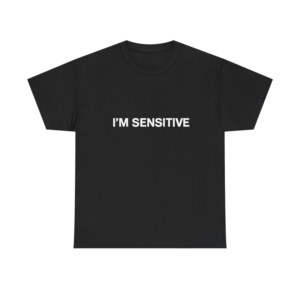 I'm sensitive - Graphic Tee