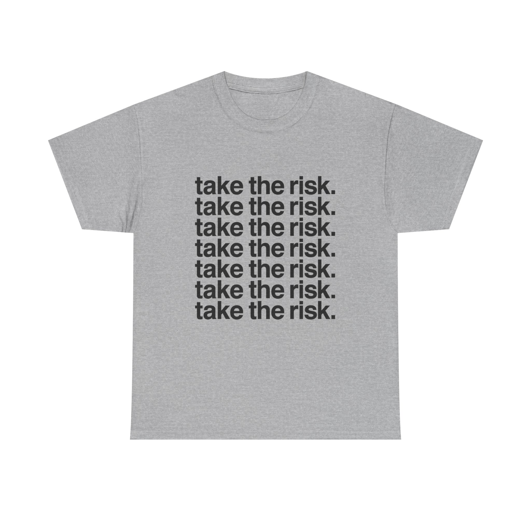 take the risk. - Graphic Tee