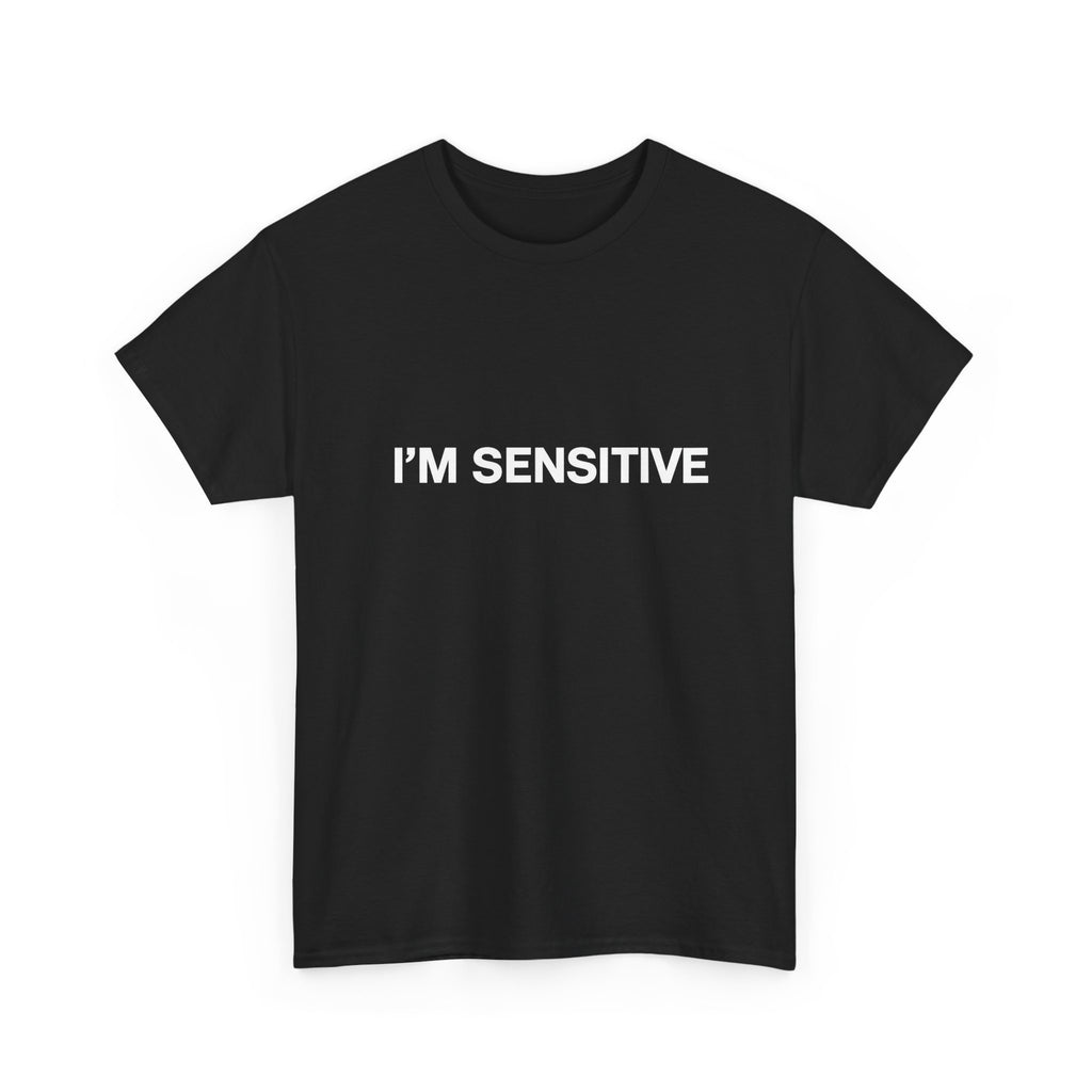 I'm sensitive - Graphic Tee