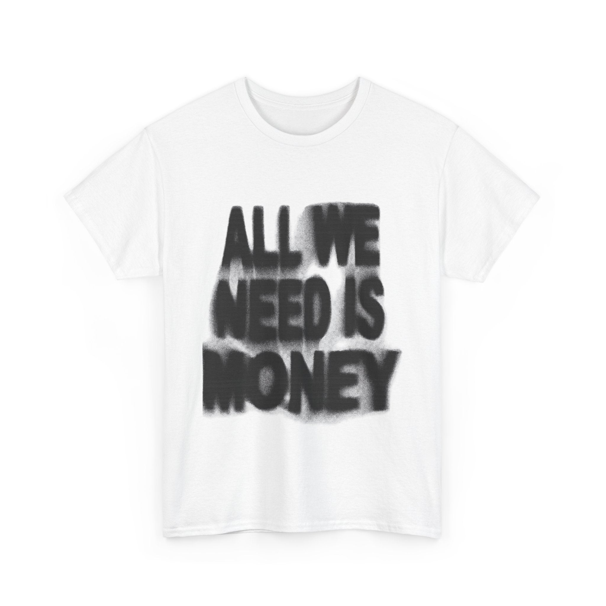 All We Need Is Money - Graphic Tee