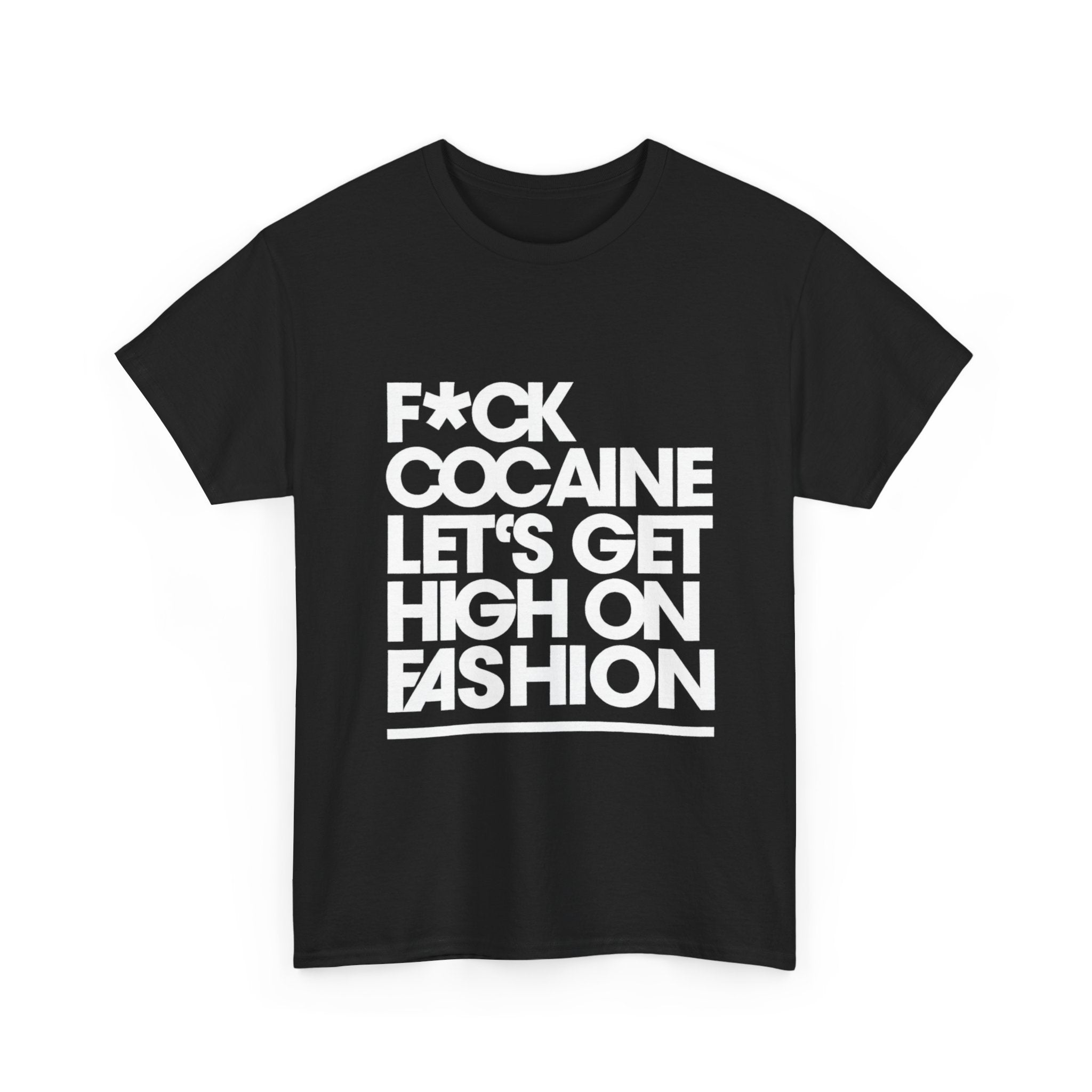 F*ck Cocaine Let’s Get High On Fashion - Graphic Tee