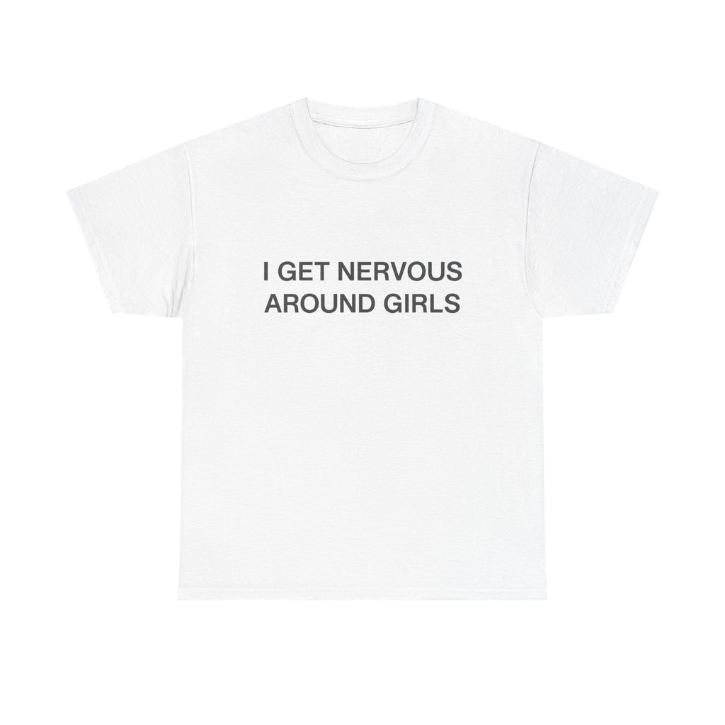 I Get Nervous Around Girls T‑Shirt — Funny Introvert Graphic Tee