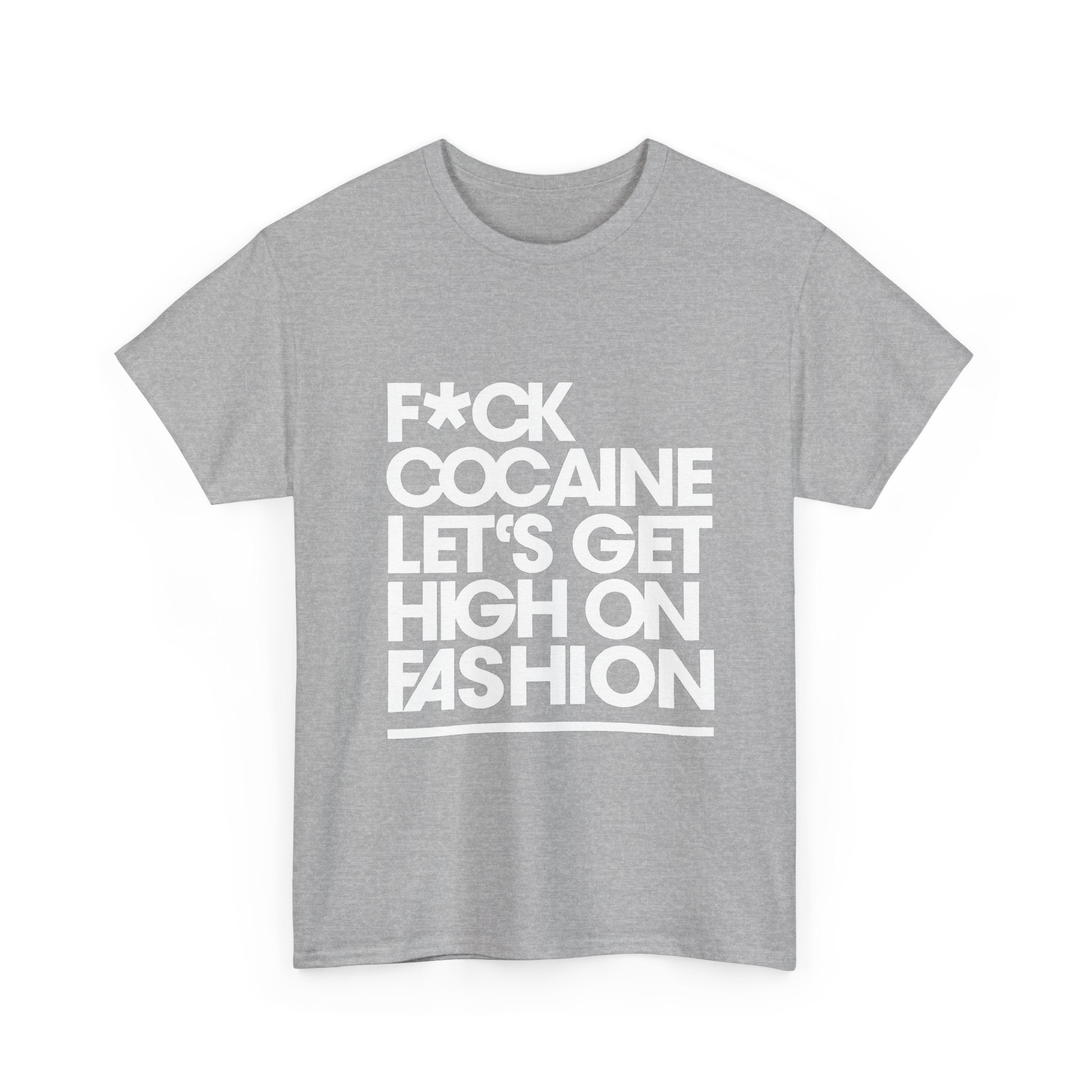 F*ck Cocaine Let’s Get High On Fashion - Graphic Tee