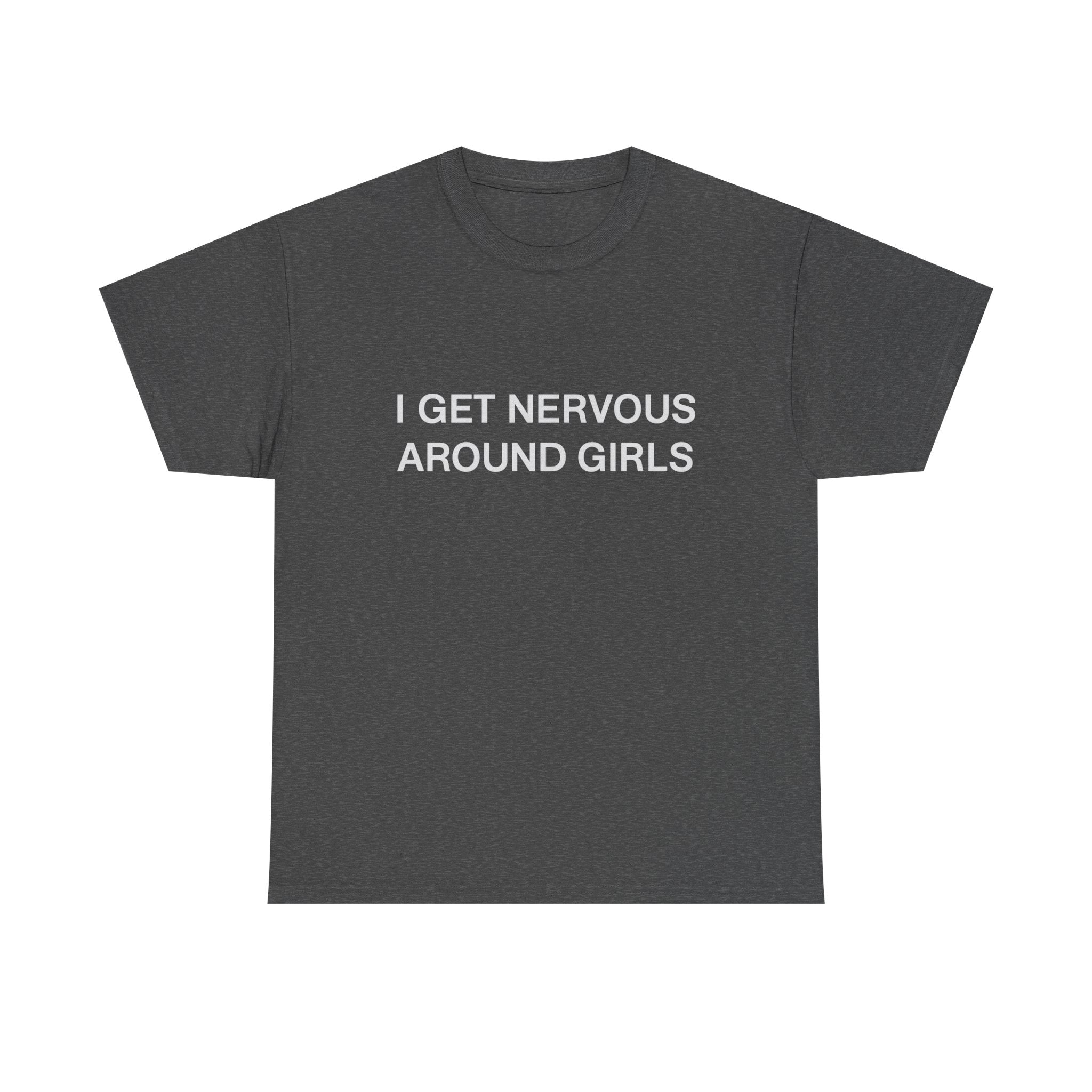 I Get Nervous Around Girls T‑Shirt — Funny Introvert Graphic Tee