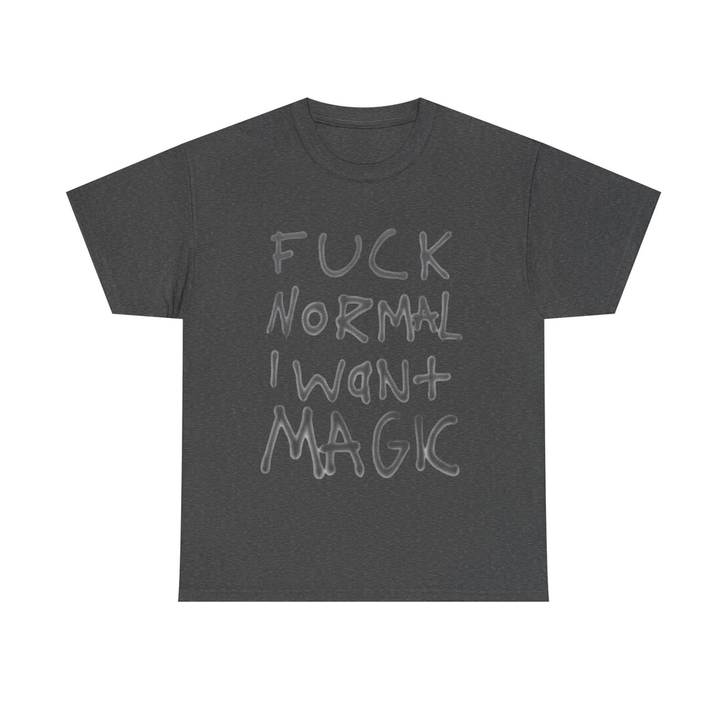 Fuck Normal I Want Magic T-Shirt – Bold Handwritten Quote Tee, Alternative Aesthetic Graphic Shirt, Inspirational Rebel Statement Tee