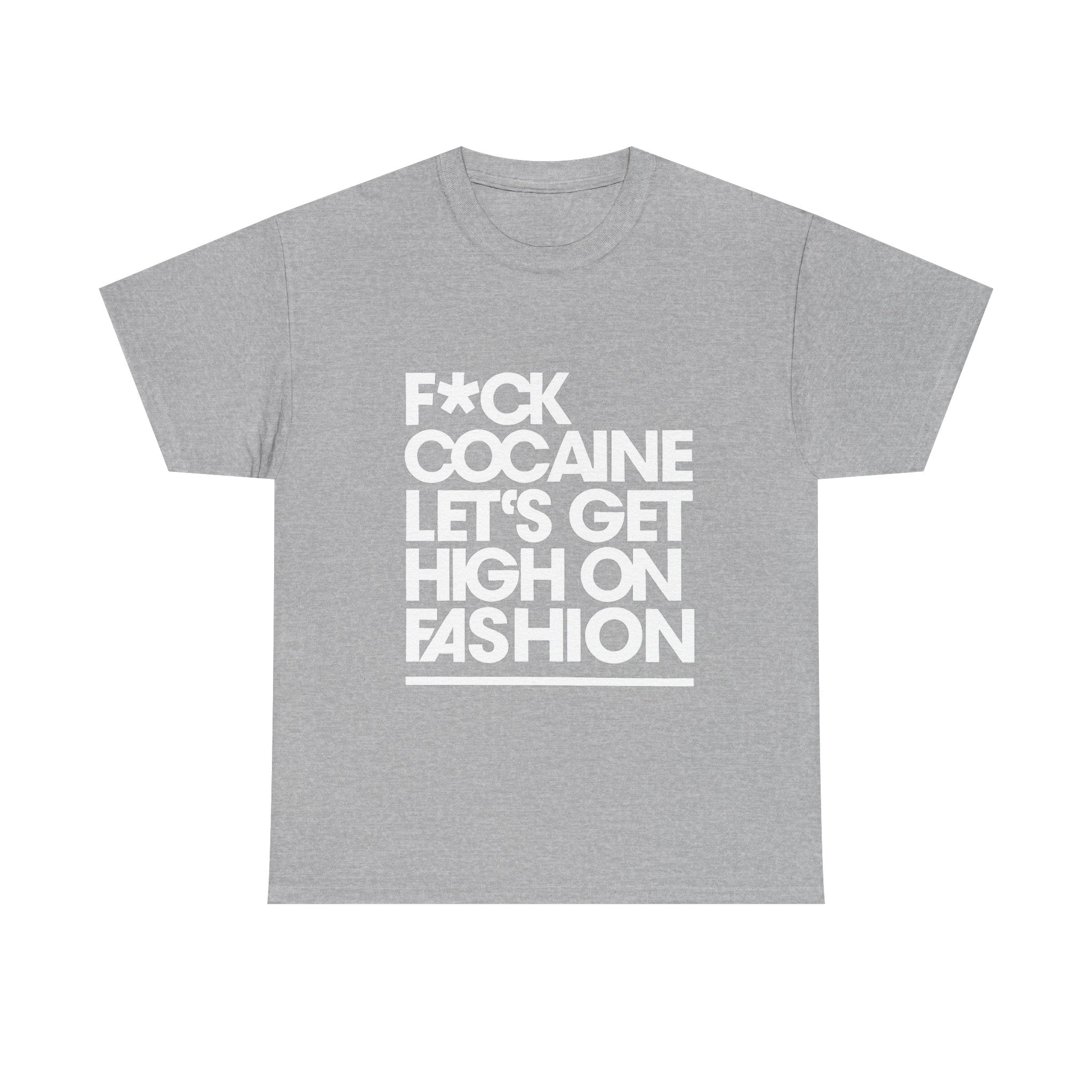 F*ck Cocaine Let’s Get High On Fashion - Graphic Tee