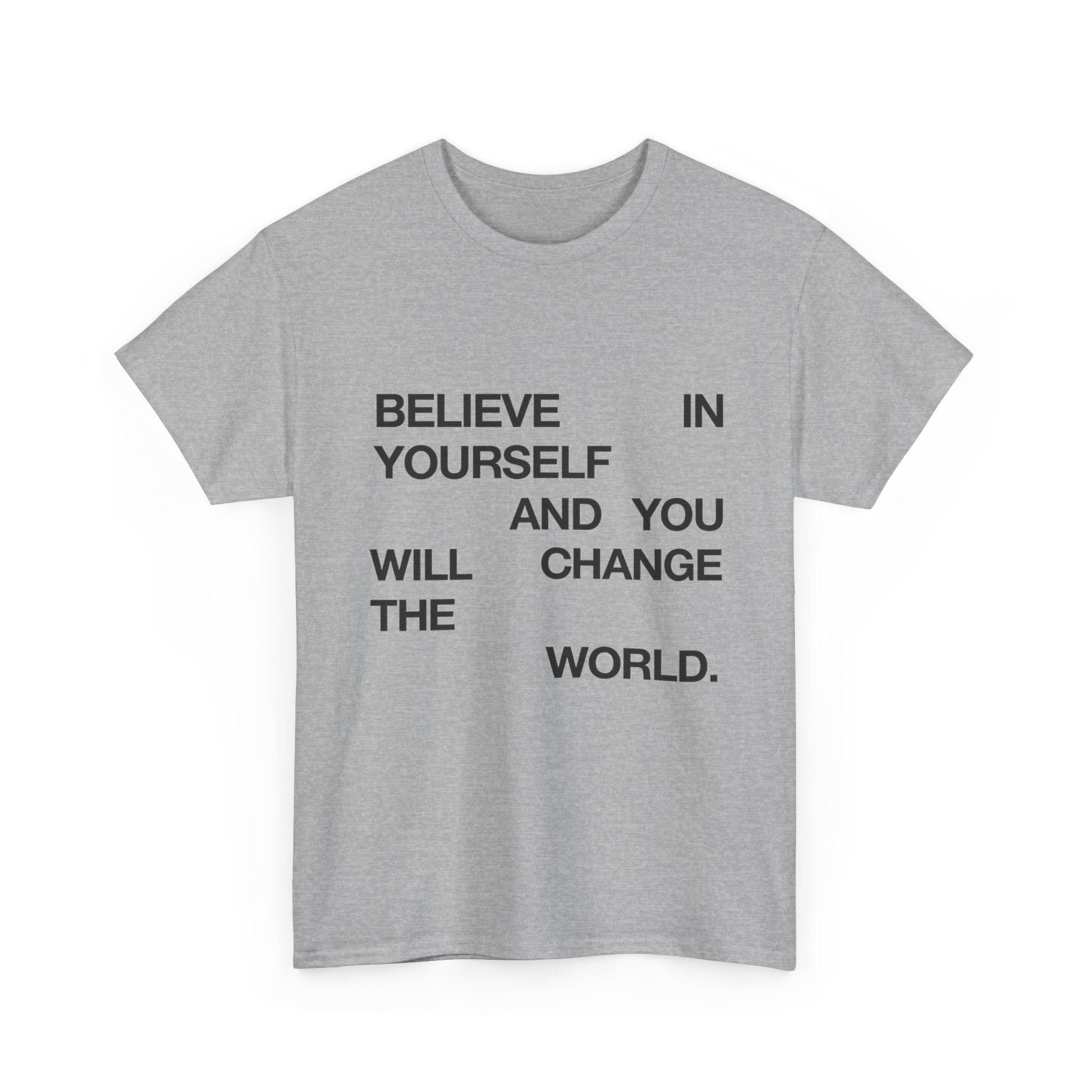 Believe In Yourself And You Can Change The World - Graphic Tee