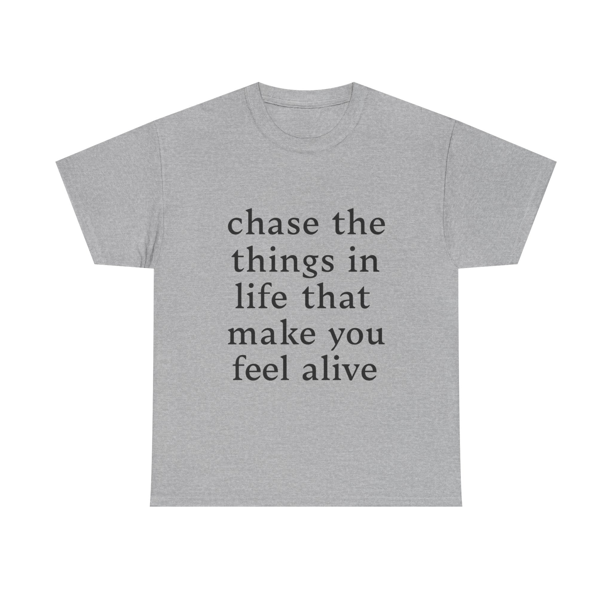 Chase the Things in Life That Make You Feel Alive - Graphic Tee