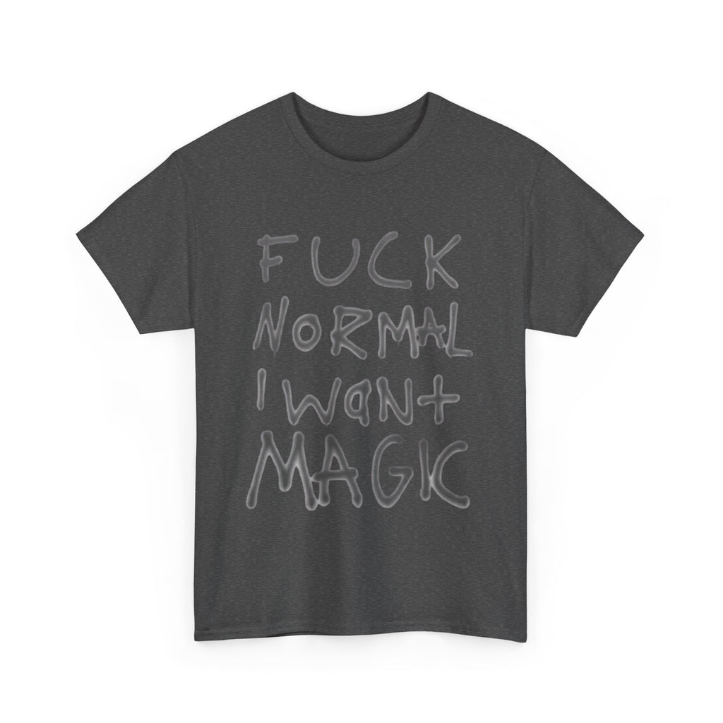 Fuck Normal I Want Magic T-Shirt – Bold Handwritten Quote Tee, Alternative Aesthetic Graphic Shirt, Inspirational Rebel Statement Tee