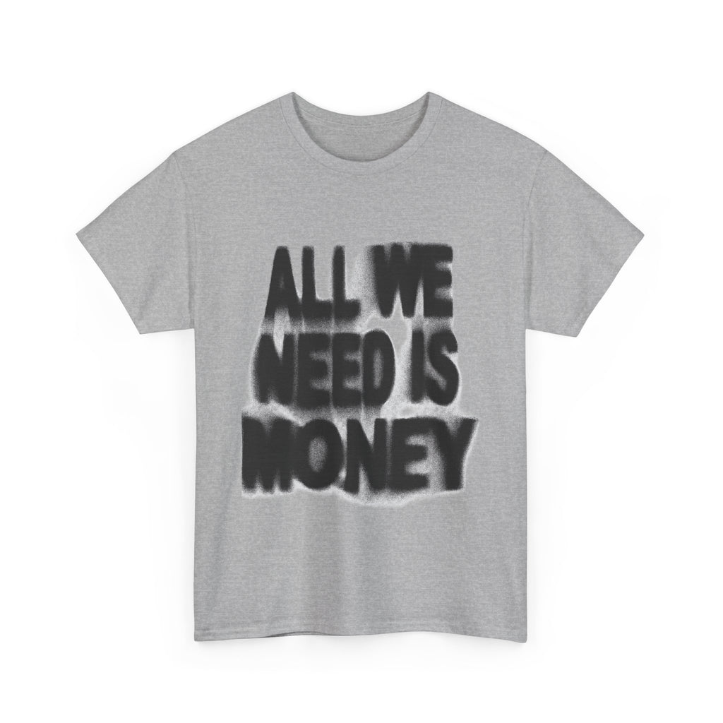 All We Need Is Money - Graphic Tee